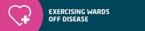 Exercising wards of disease